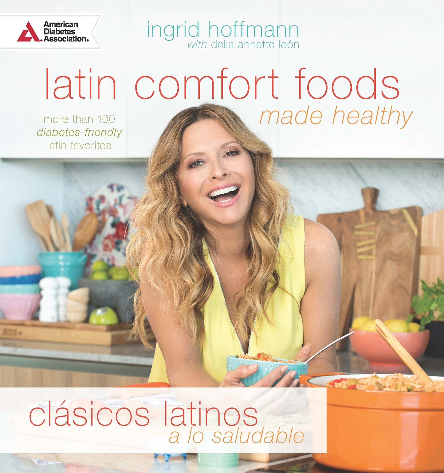 Latin Comfort Food Made Healthy by Ingrid Hoffmann